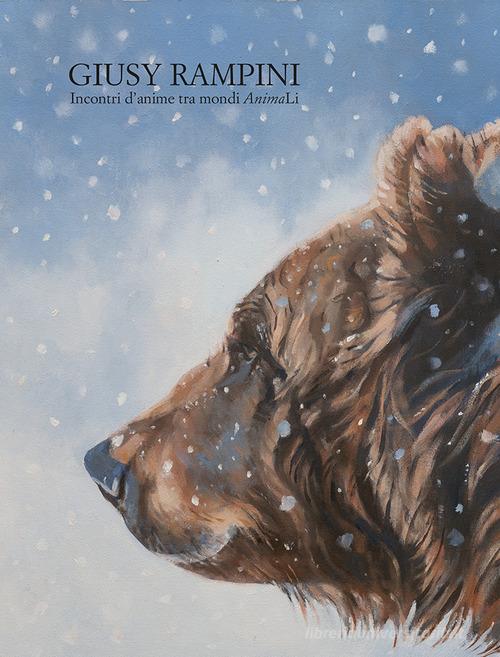 Giusy Rampini. Incontri d'anime tra mondi AnimaLi. Ediz. illustrata di Elisabetta Sgarbi, Vittorio Sgarbi, Silvia Luscia edito da Lubrina Bramani Editore