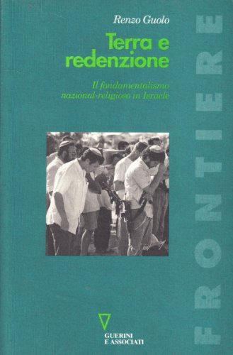 Terra e redenzione. Il fondamentalismo nazional-religioso in Israele di Renzo Guolo edito da Guerini e Associati