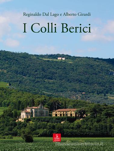 I colli Berici. Ediz. illustrata di Alberto Girardi, Reginaldo Dal Lago edito da Cierre edizioni