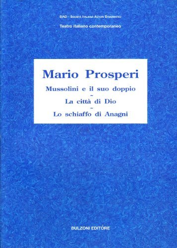 Mussolini e il suo doppio-La città di Dio-Lo schiaffo di Anagni di Mario Prosperi edito da Bulzoni