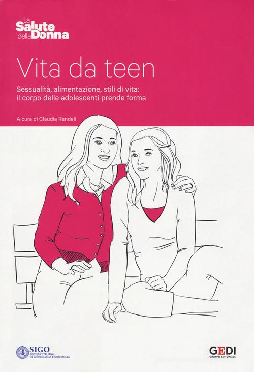 Vita da teen. Sessualità, alimentazione, stili di vita: il corpo delle adolescenti prende forma edito da Gedi (Gruppo Editoriale)