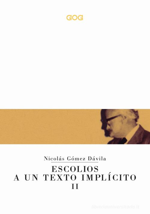 Escolios a un texto implícito. Ediz. italiana vol.2 di Nicolás Gómez Dávila edito da GOG