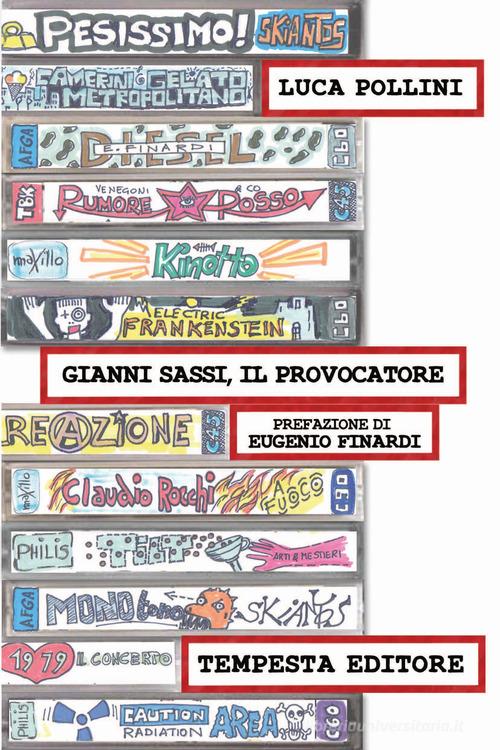 Gianni Sassi, il provocatore. Cultura d'avanguardia a tempo di rock di Luca Pollini edito da Tempesta Editore
