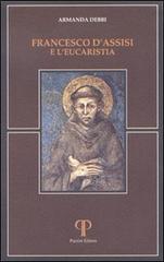 Francesco d'Assisi e l'eucarestia di Armanda Debbi edito da Pazzini