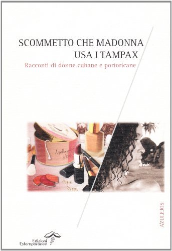 Scommetto che Madonna usa i tampax. Racconti di donne cubane e portoricane edito da Edizioni Estemporanee