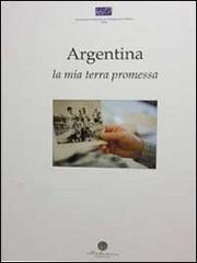 Argentina. Mia terra promessa di Marika De Meo, Nicola Di Nanna, Leo Angelini edito da Nicholaus