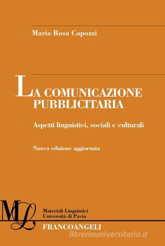 La comunicazione pubblicitaria. Aspetti linguistici, sociali e culturali di Maria Rosa Capozzi edito da Franco Angeli