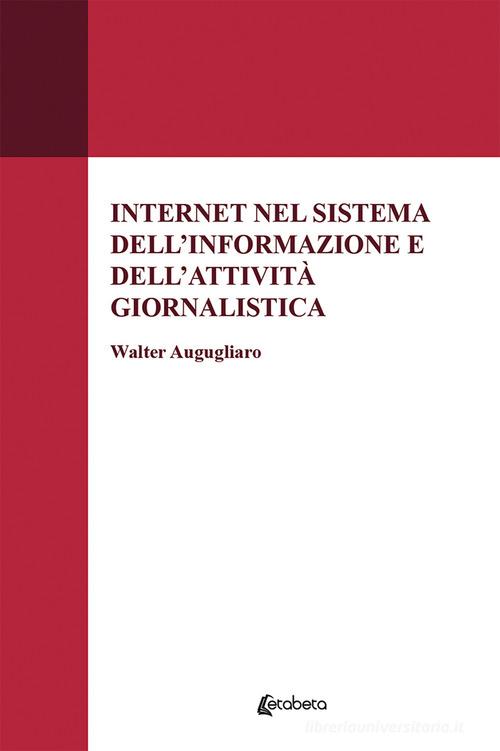 Internet nel sistema dell'informazione e dell'attività giornalistica di Walter Augugliaro edito da EBS Print