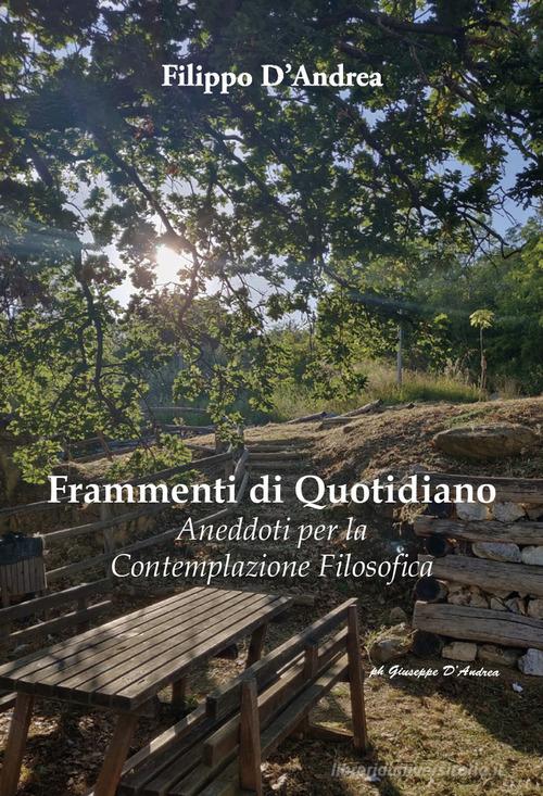 Frammenti di quotidiano. Aneddoti per la contemplazione filosofica di Filippo D'Andrea edito da Grafichéditore