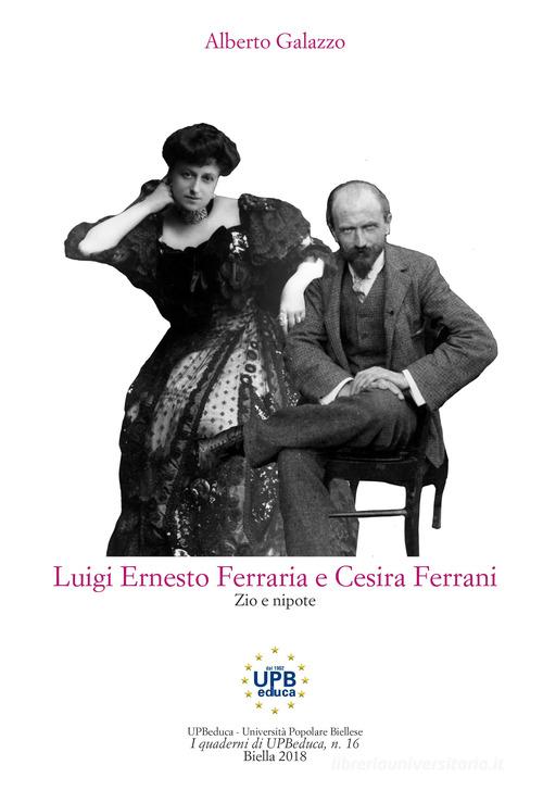 Luigi Ernesto Ferraria e Cesira Ferrani, zio e nipote di Alberto Galazzo edito da UPBeduca
