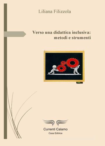 Verso una didattica inclusiva: metodi e strumenti di Liliana Filizzola edito da Currenti Calamo Editore
