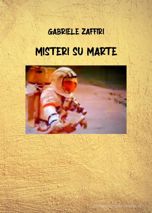 Misteri su Marte di Gabriele Zaffiri edito da Youcanprint