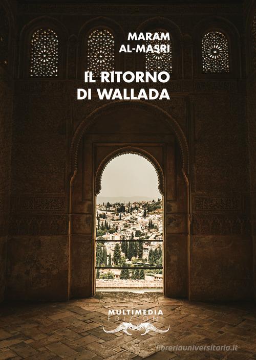 Il ritorno di Wallada. Ediz. multilingue di Maram Al-Masri edito da Multimedia