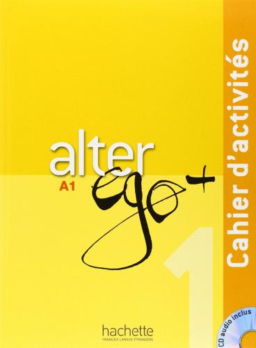 Alter ego +. Cahier d'activites. Per le Scuole superiori. Con CD Audio vol.1 edito da Hachette (RCS)