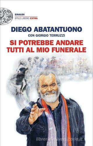 Si potrebbe andare tutti al mio funerale di Diego Abatantuono, Giorgio Terruzzi edito da Einaudi