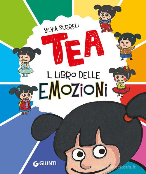 Il libro delle emozioni. Tea. Ediz. a colori di Silvia Serreli