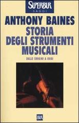 Storia degli strumenti musicali di Anthony Baines edito da Rizzoli