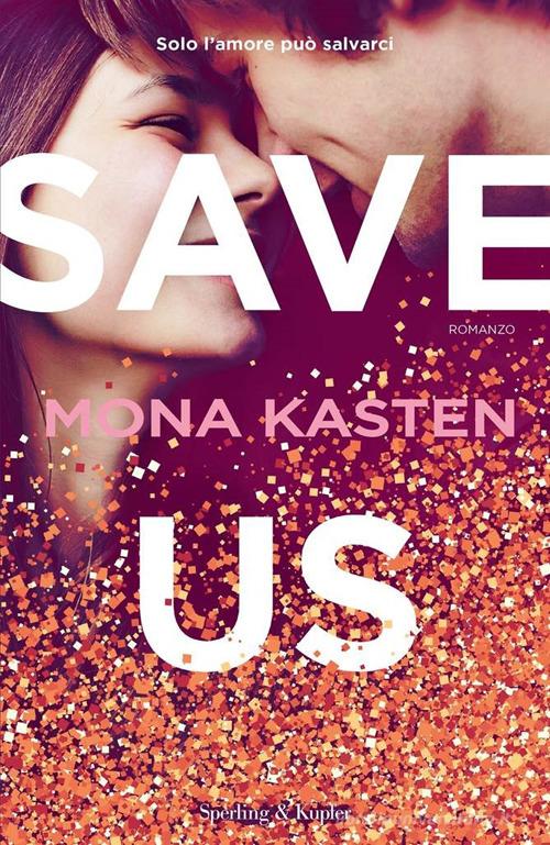 Save us. Ediz. italiana di Mona Kasten edito da Sperling & Kupfer