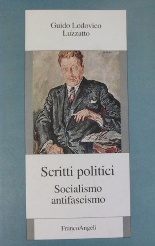 Scritti politici. Socialismo, antifascismo di Guido L. Luzzatto edito da Franco Angeli