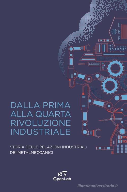 Dalla prima alla quarta rivoluzione industriale. Storia delle relazioni industriali dei metalmeccanici edito da Solferino