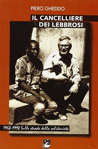 Il cancelliere dei lebbrosi. 1968-1998. Sulle strade della solidarietà di Piero Gheddo edito da EMI