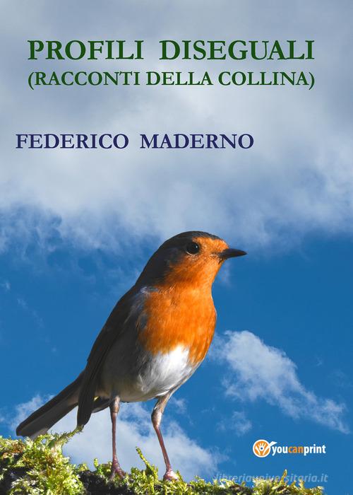 Profili diseguali (Racconti della collina) di Federico Maderno edito da Youcanprint