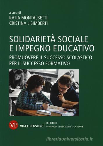 Solidarietà sociale e impegno educativo. Promuovere il successo scolastico per il successo formativo edito da Vita e Pensiero