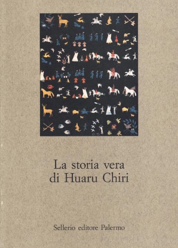 La storia vera di Huaru Chiri edito da Sellerio Editore Palermo