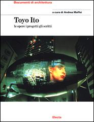 Toyo Ito. Le opere i progetti gli scritti. Ediz. illustrata edito da Mondadori Electa