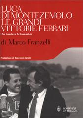 Le grandi vittorie Ferrari di Marco Franzelli, Luca Di Montezemolo edito da Bompiani