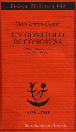 Un gomitolo di concause. Lettere a Pietro Citati (1957-1969) di Carlo Emilio Gadda edito da Adelphi