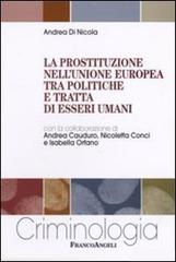La prostituzione nell'Unione Europea tra politiche e tratta di esseri umani di Andrea Di Nicola edito da Franco Angeli