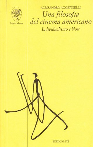 Una filosofia del cinema americano. Individualismo e noir di Alessandro Agostinelli edito da Edizioni ETS