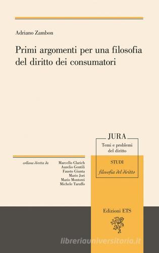 Primi argomenti per una filosofia del diritto dei consumatori di Adriano Zambon edito da Edizioni ETS