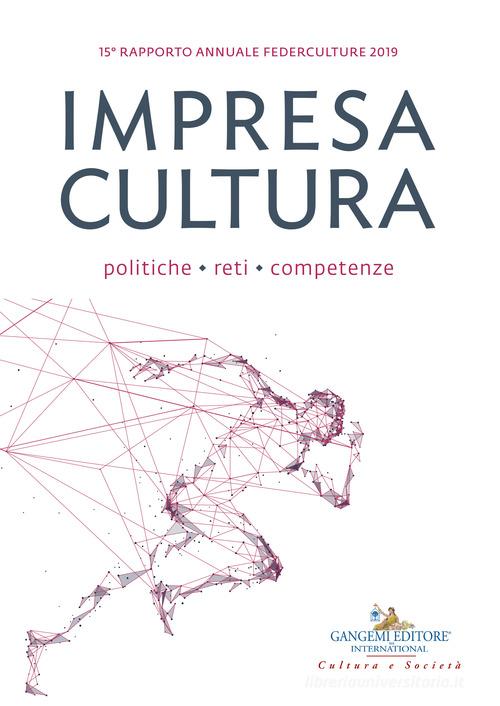 Impresa cultura. Politiche, reti, competenze. 15º rapporto annuale Federculture 2019 edito da Gangemi Editore