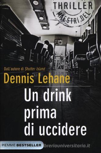 Un drink prima di uccidere di Dennis Lehane edito da Piemme