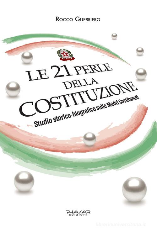 Le 21 perle della Costituzione. Studio storico-biografico sulle Madri Costituenti di Rocco Guerriero edito da Phasar Edizioni