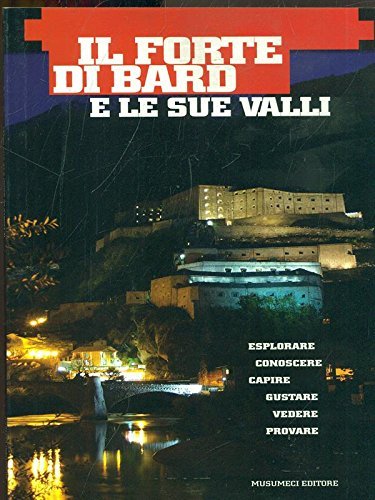 Il forte di Bard e le sue valli edito da Musumeci Editore