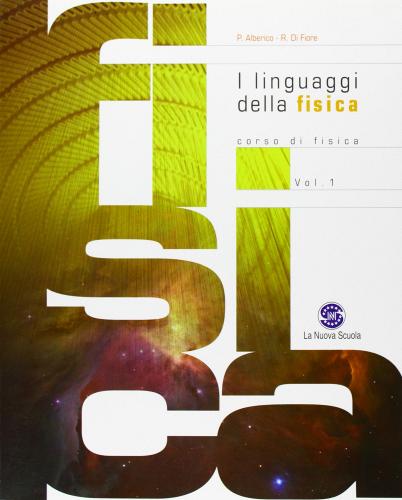 I linguaggi della fisica. Corso di fisica per il biennio. Con espansione online. Per le Scuole superiori vol.1 di Paolo Alberico, Renzo Di Fiore edito da Ferraro Editori