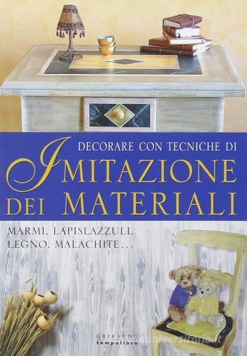 Decorare con tecniche di imitazione dei materiali di Giuliana Alio, Roberta Crolle, Aziza Karrara edito da Gribaudo