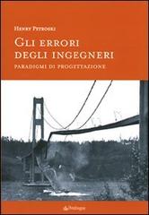 Gli errori degli ingegneri. Paradigmi di progettazione di Henry Petroski edito da Pendragon