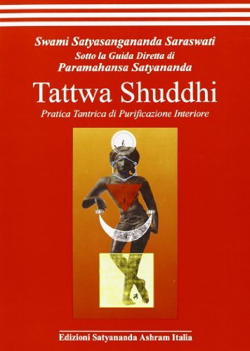 Tattwa shuddhi. Pratica tantrica di purificazione interiore di Swami Saraswati Satyasangananda edito da Satyananda Ashram Italia