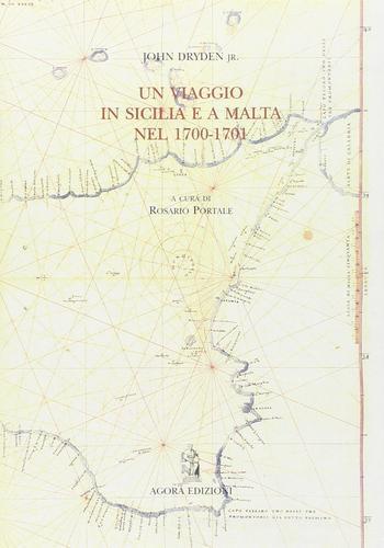 Un viaggio in Sicilia e a Malta nel 1700-1701 di John jr. Dryden edito da Agorà