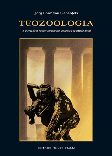 Teozoologia. La scienza delle nature scimmiesche sodomite e l'elettrone divino di Jörg Lanz von Liebenfels edito da Thule Italia
