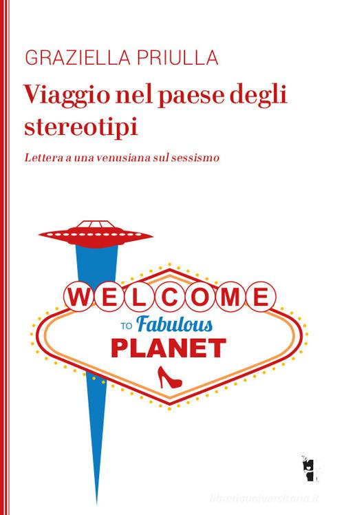 Viaggio nel paese degli stereotipi. Lettera a una venusiana sul sessismo di Graziella Priulla edito da Villaggio Maori