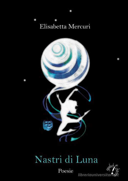 Nastri di luna. Ediz. per la scuola di Elisabetta Mercuri edito da Grafichéditore