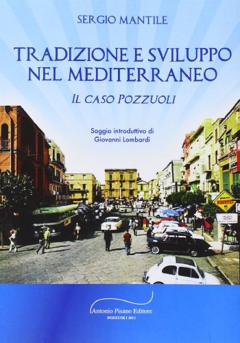 Tradizione e sviluppo nel Mediterraneo. Il caso Pozzuoli di Sergio Mantile edito da Pisano