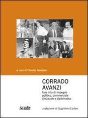 Corrado Avanzi. Una vita di impegno politico, commerciale, sindacale e diplomatico edito da in.edit
