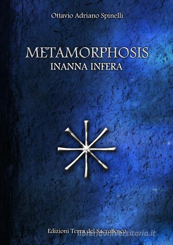 Metamorphosis. Inanna infera di Ottavio A. Spinelli edito da Terra del Sacrobosco