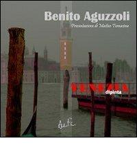 Venezia dipinta di Benito Aguzzoli edito da Andrea Ferrari Group